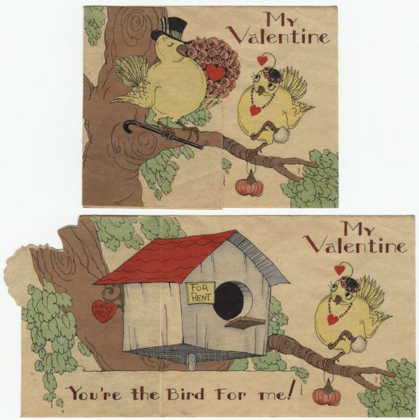 Valentine's Day card showing a male bird standing on a tree branch with a top hat, cane and bouquet of flowers. To the right is a female bird wearing a hat trimmed with flowers and a heart, a necklace with a heart, and holding a perfume bottle and a powder puff. The text: "My Valentine" is on the right. When the card is opened (shown) a "Love Nest" can be seen with a "For Rent" sign on it. The message: "You're the Bird For me!" is below. Offset lithography and die cut.