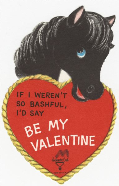 Child's Valentine's Day card of a black horse leaning over a red heart with a rope border. Inside the heart is the text "If I Weren't So Bashful, I'd Say Be My Valentine." These valentines could be purchased several to a package, and children often exchanged them at school. Offset lithography and die cut.