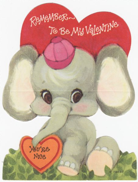 Child's Valentine's Day card with a elephant sitting in foliage and wearing a pink cap. Above and behind is a red heart with the text "Remember-To Be My Valentine." He is holding an orange heart in his trunk that says "You're Nice." These valentines could be purchased several to a package, children often exchanged them at school. Offset lithography and die cut.