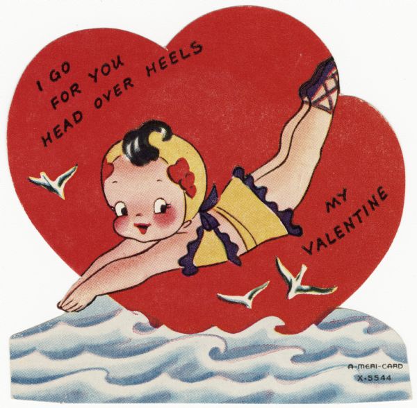 Child's Valentine's Day card with a girl in a yellow and purple bathing suit and cap, diving into the water. Seagulls fly behind her. The text reads: "I Go For You Head Over Heels My Valentine." These valentines could be purchased several to a package, and children often exchanged them at school. Offset lithography and die cut.