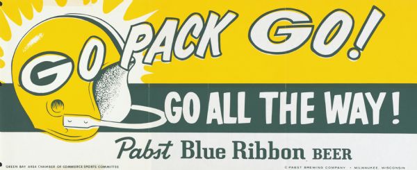 A poster that was used in the Green Bay Packers' Sports Committee's "Go Pack Go - Go All the Way" advertising campaign for the 1967 post-season. On the bottom it says: "Pabst Blue Ribbon Beer."