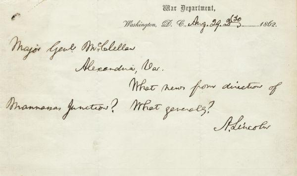 A letter written by President Abraham Lincoln to Major General McClellan, written at the time of the Second Battle of Bull Run at Manassas, VA.