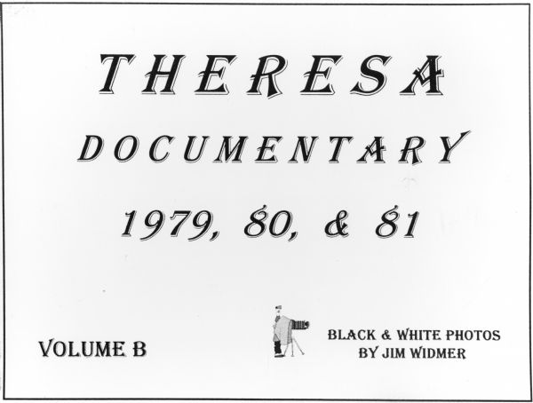"Theresa Documentary. Black & White Photos By Jim Widmer."