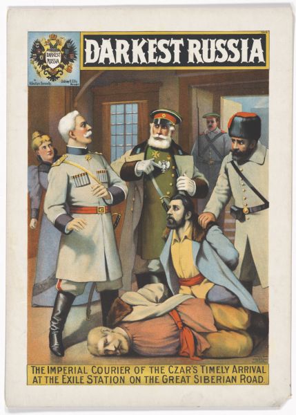 Color lithograph poster depicting a scene from the play "Darkest Russia" showing two bound captives at the feet of Imperial soldiers reacting to the arrival of the courier. Caption at top left reads “By H. Graftan Donnelly, Sidney R. Ellis Manager.” At the bottom is “The Imperial Courier of the Czar’s Timely Arrival at the Exile Station on the Great Siberian Road.”