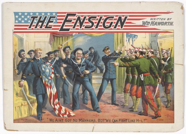 Color lithograph poster depicting a confrontation between U.S. Navy sailors who are defending the honor of the American flag and British soldiers. “Written by Wm Haworth” at top right. Caption below reads “We Ain’t Got No Manners, But We Fight Like H--l.”