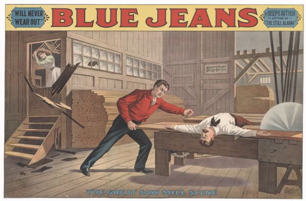 Color lithograph poster. At top, the main banner reads "Blue Jeans" with insert at left "Will Never Wear Out" and another at right "By Joseph Arthur/The Author of/"The Still Alarm." The image shows one man about to cut another man in half with a buzz-saw in a lumber mill while a woman breaks down a door with a chair to begin her rescue.