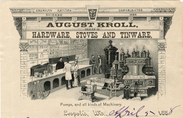 Letterhead of August Kroll of Leopolis, Wisconsin, dealer in hardware, stoves, and tinware, with an image of the interior of a store and customers being helped at the counter. "American Artisan Chicago Copyrighted 1888" appears as part of the image of the exterior of the building, which serves as a framing device for the interior scene.