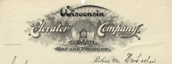 Letterhead of the Wisconsin Elevator Company, keepers of "grain, hay and produce," from Roberts, Wisconsin, with a sheaf of wheat in a center medallion, surrounded by clouds and rays from the sun. Printed by Brown, Treacy & Sperry Co., St. Paul.