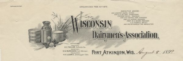 Letterhead of the Wisconsin Dairymen's Association, based in Fort Atkinson, Wisconsin, with names of officers and members of the Executive Board and an image of a milk can, a wooden butter tub, and a round box [of cheese?], with a stalk of wheat in the background and a stem of flowers in the foreground. Printed by the Milwaukee Litho. & Engraving Company.