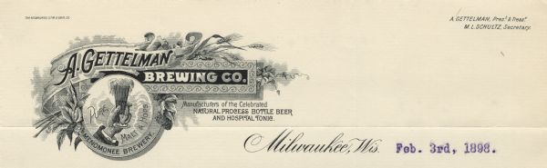 Memohead of the A. Gettelman Brewing Company of Milwaukee, Wisconsin, with the Gettelman name in a banner, the rest of the company name in a scroll-edged plaque, and a circular image of a hand holding a glass of beer with a foaming head, surrounded by the words, "Pure Malt & Hops" and "Menomonee Brewery" underneath. There are sprays of wheat or barley, and leaves and cones of the hop plant on either side of the circle. The legend "Manufacturers of the Celebrated Natural Process Bottle Beer and Hospital Tonic" embellishes the logo. Printed by the Milwaukee Lithographing and Engraving Company.