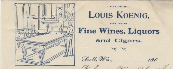 Letterhead of Louis Koenig, dealer in "Fine Wines, Liquors and Cigars" from Scott, Wisconsin, with a drawing of two men wearing long-sleeved shirts, vests, and trousers who are playing billiards, and a man in a bowler hat and a topcoat standing at a bar and talking with the bartender. Printed in blue ink on lined notepaper.