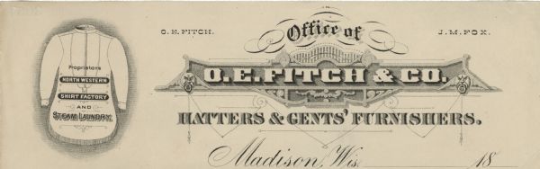 Letterhead of O.E. Fitch & Company, "Hatters and Gents' Furnishers," of Madison, Wisconsin, with a man's long-sleeved shirt with a banded collar, front placket, two-button cuffs, and rounded shirt-tails. The text "Proprietors North Western Shirt Factory and Steam Laundry" is printed over the shirt. The name of the company is set into an ornamented display box flanked by two gargoyle-like faces that have rings suspended from their mouths.