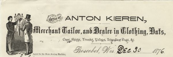 Letterhead of Anton Kieren, of Boscobel, Wisconsin, "Merchant Tailor, and Dealer in Clothing, Hats, Caps, Shirts, Trunks, Valises, Traveling Bags, &c.," with an illustration of a man in a jacket with long tails and trousers showing a jacket on a display to another man wearing a top hat, a long jacket, trousers, and a walking stick. Kieren was also an agent for the Howe Sewing Machine.