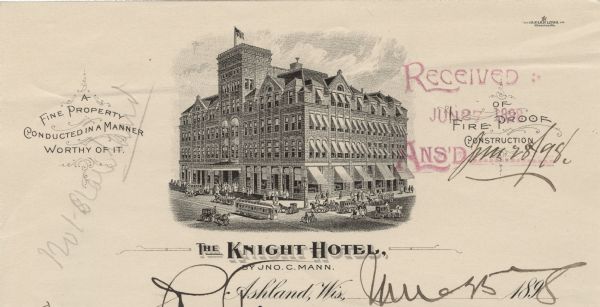Letterhead of the Knight Hotel of Ashland, Wisconsin, with a three-quarter view of the hotel and traffic in the surrounding streets, including pedestrians, a streetcar, and horse-drawn carriages and wagons. Slogans ("A Fine Property Conducted in a Manner Worthy of It." and "Of Fire Proof Construction") flank both sides of the image. Printed by the Gugler Lithographic Company, Milwaukee, on lined note paper.