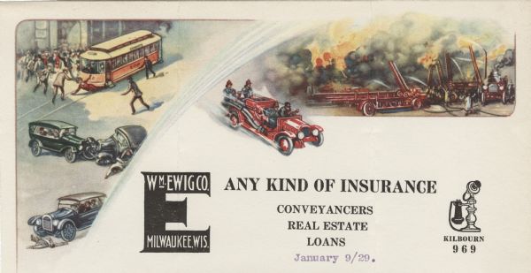 Letterhead of the Wm. Ewig Company, an insurance company in Milwaukee, Wisconsin, with full-color depictions of a scene with three traffic accidents involving a pedestrian pinned down by a streetcar, a head-on collision between two automobiles, and a pedestrian struck by an automobile; and another scene of a blazing fire with billowing smoke clouds being fought by a hook and ladder company and other fire fighters racing to the rescue. A spray of water separates the two scenes.