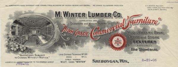 Letterhead of the M. Winter Lumber Company of Sheboygan, Wisconsin, manufacturers of "'High Grade Commercial Furniture'" (prominently printed in red ink) and other fixtures, with an interior view of a showroom in an oval frame decorated with flowers and flourishes, and a seal printed in red and black ink with the motto, "Is it from Winter? Then it is right". Printed by the J. Knauber Lithographing Company, Milwaukee.