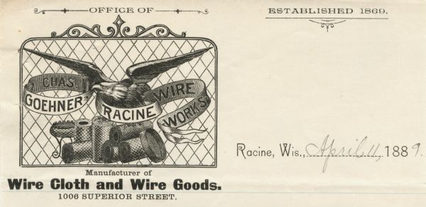 Letterhead of the Racine Wire Cloth Works (previously named Chas. Goehner's Wire Works) of Racine, Wisconsin, a manufacturer of wire cloth and wire goods, with an eagle holding by its beak a banner with the name of the company and its founder, perching on spools of wire cloth, against a wire cloth background. Printed on lined note paper.