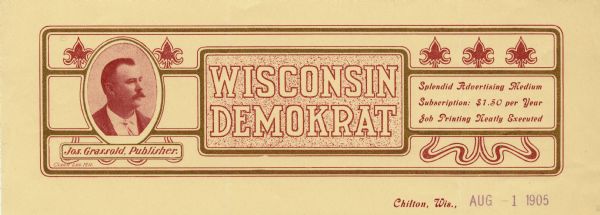 Memohead of a newspaper originally published in Stockbridge as the "Union," but known as the "Wisconsin Demokrat" after its editor moved production to Chilton. On the left is a portrait of Jos. Grassold, publisher, and fleurs-de-lis on both sides. Printed in red ink with gold framing accents and serpentine flourishes on light yellow paper by Clark Engraving, Milwaukee.