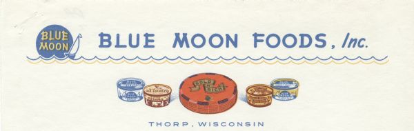 Letterhead of Blue Moon Foods, Inc., of Thorp, Wisconsin, with a border of waves, a blue sailboat, and a blue moon, and a wheel of Gold-N-Rich cheese, and four containers of Blue Moon cheese spreads. Printed in blue, yellow, red, and brown inks.