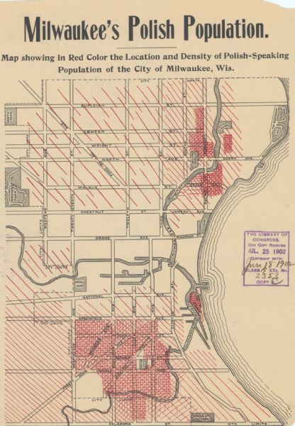 Map reads: "Milwaukee's Polish Population. Map showing in Red Color the Location and Density of Polish=Speaking Population of the City of Milwaukee, Wis." Stamp on the map reads: "Library of Congress, one copy received, Jul. 25, 1902, copyright entry, Jun. 18, 1902." Streets running horizontally begin with "Burleigh St." and end with "Oklahoma St." Streets running vertically begin with "Western Ave." and end with "Racine St." Parks and rivers are also labelled.