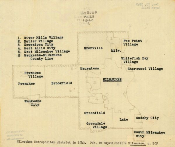 Typed and printed ink on paper. Map lists and shows suburbs in 1940. Map reads: "Milwaukee Metropolitan district in 1940. Pub. in Bayrd Still’s Milwaukee, p. 509."