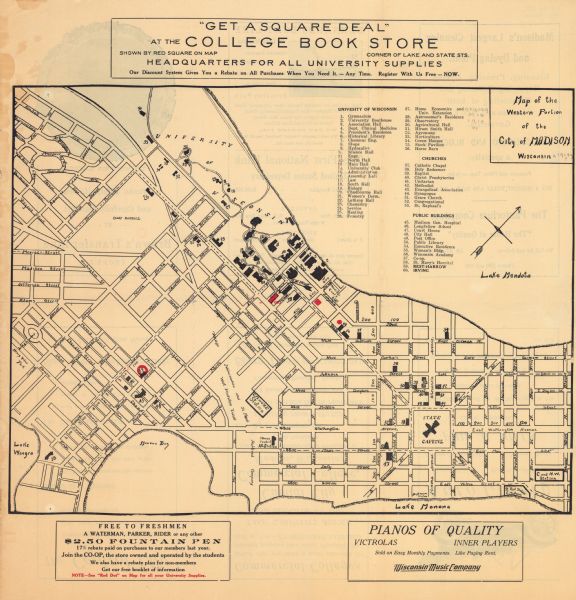 Includes index of University of Wisconsin buildings, churches, and public buildings. Top of Map reads: '"GET A SQUARE DEAL" AT THE COLLEGE BOOK STORE SHOWN BY RED SQUARE ON MAP CORNER OF LAKE AND STATE STS. HEADQUARTERS FOR ALL UNIVERSITY SUPPLIES Our Discount System Give You a Rebate on All Purchases When You Need It. &#8212; Any Time. Register With us Free &#8212; NOW.' Also shows train stations. Oriented with north to the upper right. Advertisements on the back.