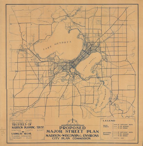 This map is blue line print and shows local streets, roads, the University of Wisconsin, Monona Village, Verona, Middleton, McFarland, Lake Mendota, Lake Monona, Lake Wingra, and Lake Waubesha. Also included is a legend that identifies names and major streets, boulevards, and parkways that are of sufficient width, to be widened, and to be opened.  The bottom left of the map reads: "Prepared Under the Auspices of the Trustees of Madison Planning Trust. Nineteen thirty eight. Ladislas Segoe, planning consultant, Cincinnati, Ohio."