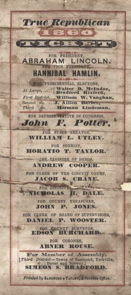 A damaged Republican Party ticket for the Racine County Wisconsin slate headed by Abraham Lincoln and Hannibal Hamlin. Also of note on the ticket is Congressman John F. Potter, known as "Bowie Knife" Potter, for his fierce partisanship before the war, and William L. Utley, later colonel of the 22nd Wisconsin Infantry.