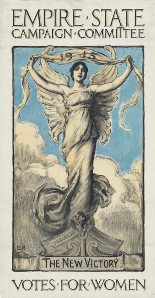 Political poster featuring a female angel, wrapped in a strapless gown and wings, holding a banner over her head with "1915" on it. Billowing clouds and blue sky appear behind her. She is standing in a boat, and on the left side of the prow is the word "Progress." Below that is a banner with "The New Victory" on it. All these visual elements are within a black border. Above is the text, "Empire State Campaign Committee," below, "Votes For Women."