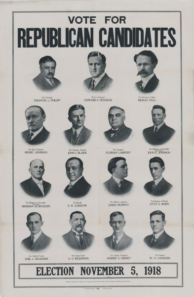 Election poster featuring Republican candidates. Quarter-length portraits accompany each name. Names, left to right and top to bottom, "For Governor, Emanual L. Philipp, For Lt. Governor, Edward F. Dithmar, For Secretary of State, Merlin Hull, For State Treasurer, Henry Johnson, For Attorney General, John J. Blaine, For Congress, Florian Lampert, For Member of Assembly (Second District), John E. Johnson, For Member of Assembly (First District), Herman Schroeder, For Sheriff, E.R. Zamzow, For District Attorney, James Murray, For Register of Deeds, Otto E. Born, For Clerk of Courts, Emil C. Kraemer, For County Clerk, A.S. Wilkinson, For County Treasurer, Norris S. Hersey, For Coroner, W.N. Candlish."