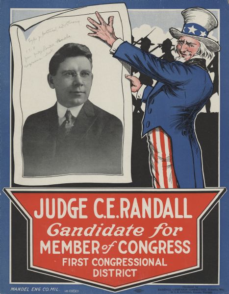 Campaign poster for Judge C.E. Randall. The poster features Uncle Sam holding up a sheet of paper with the quarter-length portrait of the candidate printed on it. Behind Uncle Sam, the silhouettes of marching soldiers can be seen. Below is a red shield with the text, "Judge C.E. Randall, candidate for Member of Congress, First Congressional District."