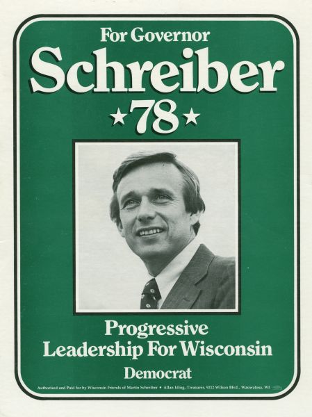 Poster promoting Martin Schreiber for Governor. His portrait appears in the center. Above is "For Governor, Schreiber *78*" and below "Progressive Leadership For Wisconsin, Democrat."