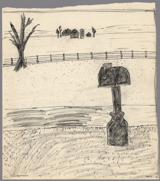 Black and white sketch of a mailbox on a post in a milk can, with its flag up, next to a country road. Across the road is a tree and fence, with a field and farm buildings in the background.<p>The following is a recollection from the creator: "Mailbox at the Farm. I once made a little drawing of one of the most familiar sights that I remember from growing up on the farm. How many times in those years did I look out the living room window of the farmhouse, looking directly west across the fields, to the farm of my cousin Gail Olson? All the seasons of the year, and all the times of the day, I knew that my cousin was nearby.  Gail’s grandmother Lizzie and my grandfather Will were sister and brother.<p>The mailbox, standing to this day, was a reminder that even out in the country we were connected to a larger world.  So much depended on the mailbox and coming of the mailman. A walk across the yard to the mailbox, late morning before lunch, was travel that lasted a lifetime for my father and mother, and was what I knew of travel when young.<p>Do we not still wait for the delivery that will take us, however far and briefly, to another place? And back home we savor the moments of transport—and of return."