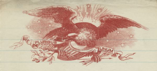 Letterhead with an eagle carrying a stack of arrows and an olive branch in its talons, a shield between its legs, and a banner in its beak reading: "E Pluribus Unum." 4 page, folded, printed in red ink at the top on lined paper.