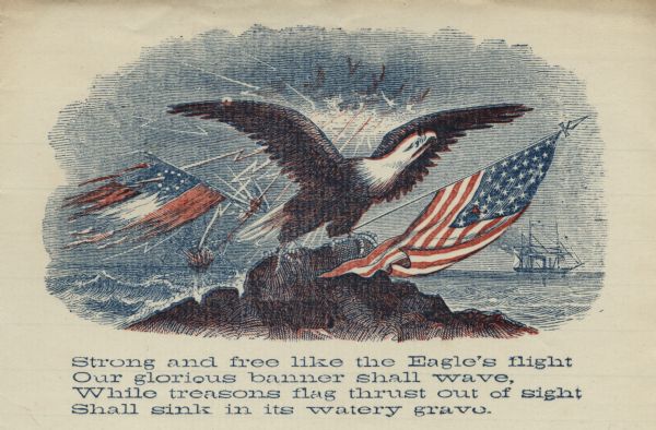 Letterhead of an eagle sitting on a rock. The American flag is on the right, and the first Confederate flag, which is tattered and being struck by lightning, is flying on the left, the pole snapped in half. In the background two ships are fighting on the water. The ship under the American flag is firing cannons, unharmed, and sailing on calm seas. The ship under the Confederate flag is sinking, and is on fire after being struck by lightning. Text printed under the image reads: "Strong and free like the Eagle's flight Our glorious banner shall wave, While treasons flag thrust out of sight Shall sink in its watery grave." 4 page, folded, image printed at the top in red and blue ink on lined paper.