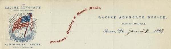 Letterhead for the <i>Racine Advocate</i> featuring a colored print of the American flag rising out of the clouds in front of the sun. The text above and below the image reads: "The Racine Advocate, Published every Wednesday, Sandford & Tapley, Editors and Proprietors." In the center, "Printing, Binding & Blank Books." To the right, "Racine Advocate Office, Masonic Building, Racine, Wis.,........186 ." Illustration  printed at the top in red and blue ink.
