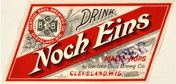 Noch Eins beer label cut in the shape of a parallelogram, which includes shafts of wheat, hop plants, and a trademark with the letters BGGCO, and "Gartzke Bros. Brewing Co., Cleveland, Wis."