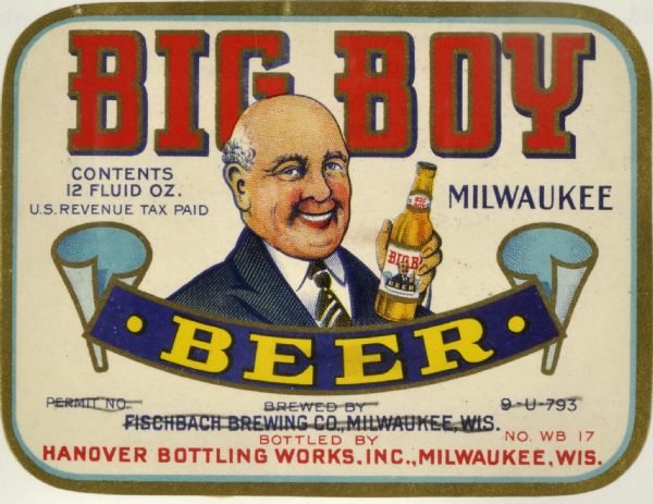 Label submitted to the state of Wisconsin for trademark registration. Depicts a man in a suit holding a bottle of beer. Big Boy was produced by the Hanover Bottling Works.