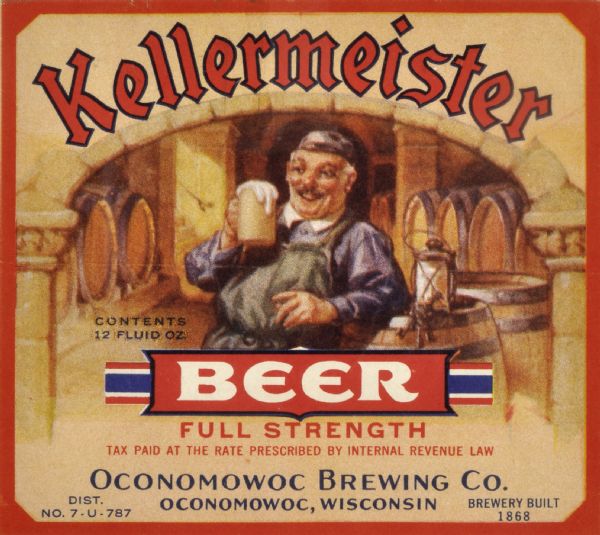 Label submitted to the state of Wisconsin for trademark registration. Kellermeister Beer, made by the Oconomowoc Brewing Company. Includes an image of a German man wearing a apron holding a mug of beer standing under an arch with barrels of beer stacked along the walls.