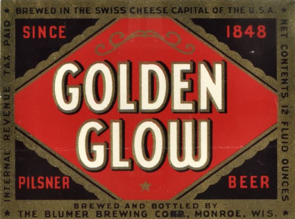 Label submitted to the state of Wisconsin for trademark registration. "Golden Glow Pilsner Beer, Brewed in the Swiss Cheese capital of the U.S.A., Since 1848." The Golden Glow label appears in a red diamond with a small gold star at the bottom of the label. Golden Glow was produced by the Blumer Brewing Company.