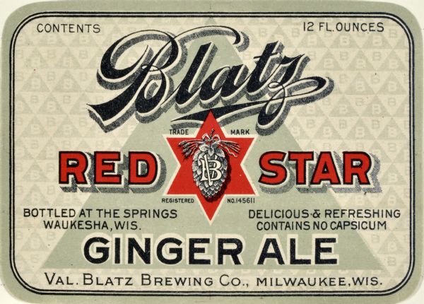 Label submitted to the state of Wisconsin for trademark registration. Bottle label for Blatz Red Star Ginger Ale. The label features the Blatz logo at the top. In the center is a red six pointed star in which there is a hop flower, stalks of barley, and the letters VB.