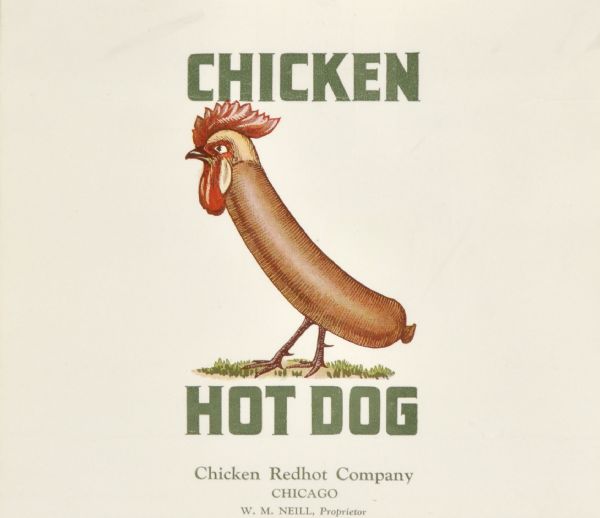 Label submitted to the state of Wisconsin for trademark registration. "Chicken Hot Dog, Chicken Redhot Company, W.M. Neill, proprietor." On the label is an image of a hotdog with a chicken head and chicken feet.