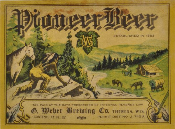 Label submitted to the state of Wisconsin for trademark registration. "Pioneer Beer, G. Weber Brewing Co." Under this in the center is a leaf with the letters "GW." Pictured on the label is an intricate landscape scene. In the foreground on the left is a Native American holding a bow and arrow and crouching on a rock outcropping near his horse to look down a pioneer home with a log cabin, two horses and a covered wagon. There is also a man standing near a fire with a large pot steaming over the fire.