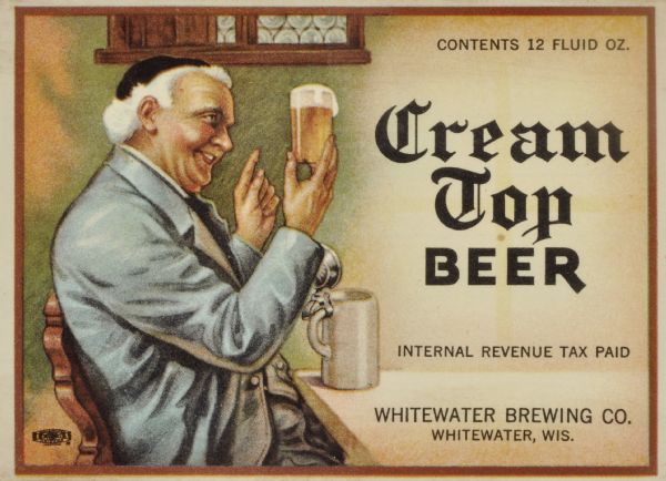 Label submitted to the state of Wisconsin for trademark registration. "Cream Top Beer, Whitewater Brewing Co." Pictured on the label is a man sitting at a table holding a glass of beer.
