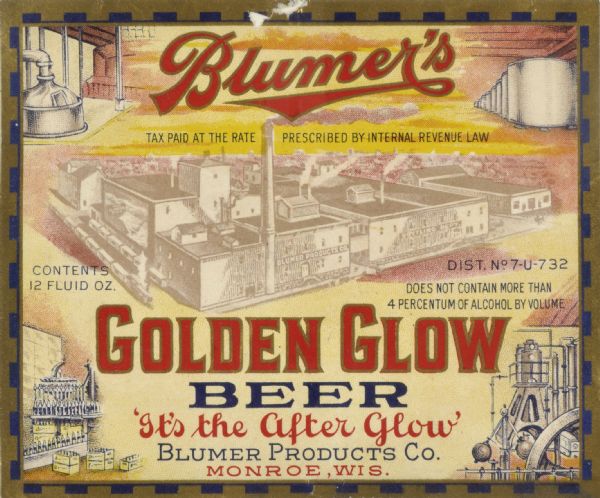 Label submitted to the State of Wisconsin for trademark registration. "Blumer's Golden Glow Beer, 'It's the After Glow', Blumer Products Co." The center of the label features an image of the brewery facilities. At each corner of the label are small images of various pieces of brewery equipment.