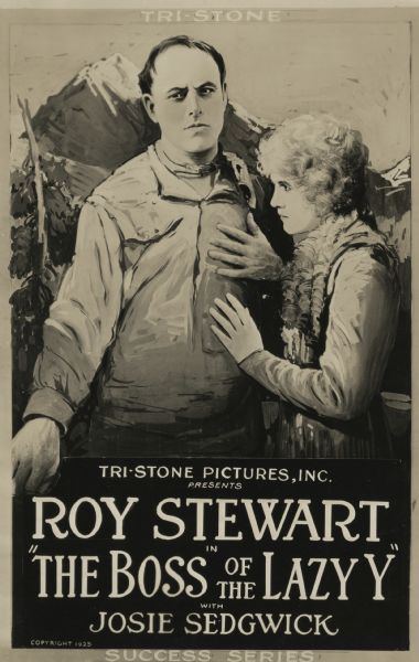 Movie poster using a heavily retouched film still for "The Boss of the Lazy 'Y,'" a western genre film. Shown is actor Roy Stewart playing Calumet Marston who returns to his old home, the Lazy Y ranch, now managed by Betty Clayton, played by Josie Sedgwick, also pictured in the poster. Background of forest and mountains. Tri-Stone Pictures, Inc., is shown as "presenter."