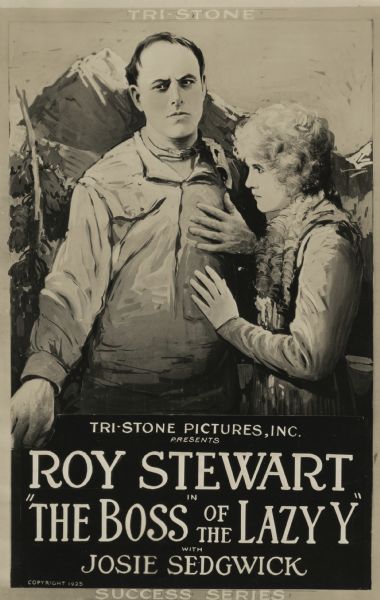 Movie poster using a heavily retouched film still for "The Boss of the Lazy 'Y,'" a western genre film. Shown is actor Roy Stewart playing Calumet Marston who returns to his  old home, the Lazy Y ranch, now managed by Betty Clayton, played by Josie Sedgwick, also pictured in the poster. Background of forest and mountains. Tri-Stone Pictures, Inc., is shown as "presenter."