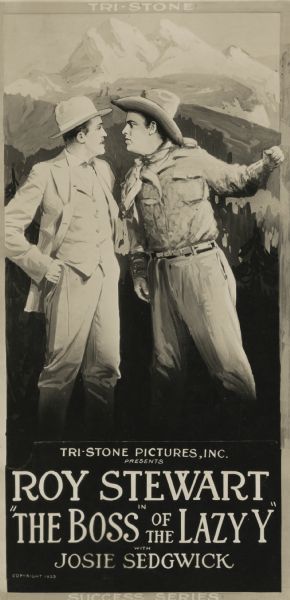 Movie poster using a heavily retouched film still for "The Boss of the Lazy 'Y,'" a western. Shown on the right is actor Roy Stewart, playing Calumet Marston, who returns to his old home, the Lazy Y ranch. Also pictured on the left is another male actor. The two men appear to be arguing, as Marston has his left fist raised and poised to strike; the other character stands somewhat aggressively with hands on hips. Background of forest and mountains. Tri-Stone Pictures, Inc., is shown as "presenter." 
