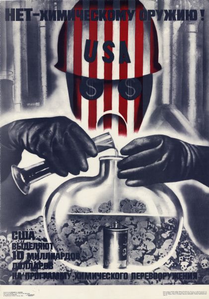 Russian with Cyrillic characters. Poster depicts a person with a "USA" hard hat and dollar signs on his goggles pouring a chemical into a beaker with a CS gas canister in it, and a pile of skulls behind. On back, de Antonio has written: "given to me by Lori Hiris who was in New School program of lectures on my work. 1987 spring." Poster text reads:<p>No Chemical Weapons!
The USA allocates 10 billion dollars for a chemical rearmament program.<p>Artists: V. Koretskiy, V. Sokolov
Editor: L. Malyayeva, artistic editor: Yu. Bogomolov
Technical editor: L. Nikitina
(C)"Poster" publishing. Moscow, 1984.<p>Sign. printed 16.01.84. A-09331. Format 70x100/2 pl[?]. Circulation 60,000. Price 9 cop. Offset printing. Offset paper. Order 4143. Order of Lenin printing, "Red Proletarian." Moscow, Red Proletarian 16.
