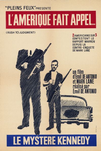 Poster advertising the French release of "Rush to Judgment," Emile de Antonio's 1967 documentary film about the Warren Commission. Poster has black text and image on white background, and white text on one red and one blue bar. Image is a screenprint of Lee Harvey Oswald posing with a rifle, in front of an automobile, next to the image of the same body with his head cropped out, a reference to a scene in the movie that suggests the notorious photograph might have been doctored. The text reads:<p>"Pleins Feux" presente<p>L'Amerique Fait Appel...<p>(Rush to Judgment)<p>2 Americains sur 3 contestent le Rapport Warren Depuis la contre-enquete de Mark Lane<p>un film d'Emil de Antonio et Mark Lane<p>realise par Emil de Antonio<p>Le Mystere Kennedy</p>